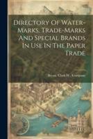 Directory Of Water-Marks, Trade-Marks And Special Brands In Use In The Paper Trade