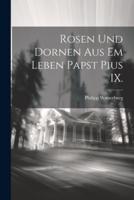 Rosen Und Dornen Aus Em Leben Papst Pius IX.