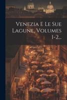 Venezia E Le Sue Lagune, Volumes 1-2...