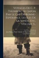 Voyages De C. P. Thunberg Au Japon Par Le Cap De Bonne-Espérance, Les Îles De La Sonde, Etc, Volume 3...