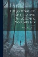 The Journal Of Speculative Philosophy, Volumes 1-15