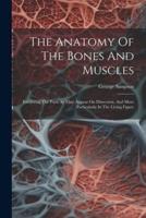 The Anatomy Of The Bones And Muscles