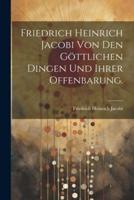 Friedrich Heinrich Jacobi Von Den Göttlichen Dingen Und Ihrer Offenbarung.