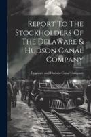 Report To The Stockholders Of The Delaware & Hudson Canal Company