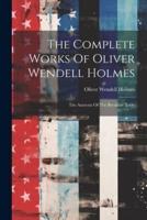 The Complete Works Of Oliver Wendell Holmes