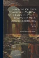 Macrobe, Oeuvres Complètes. - Varron, De La Langue Latine. - Pomponius Mela, Oeuvres Complètes