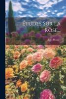Études Sur La Rose...