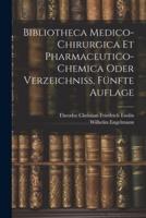 Bibliotheca Medico-Chirurgica Et Pharmaceutico-Chemica Oder Verzeichniß, Fünfte Auflage