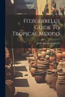 Fitzgerrell's Guide To Tropical Mexico