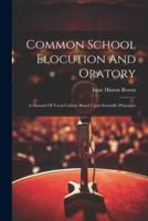 Common School Elocution And Oratory
