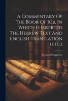 A Commentary Of The Book Of Job, In Which Is Inserted The Hebrew Text And English Translation (Etc.)
