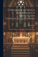 O Milagre E A Critica Moderna Ou A Immaculada Conceição De Lourdes