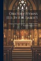 Oratory Hymns [Ed. By F.w. Faber?]