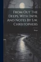 From Out The Deeps, With Intr. And Notes By S.w. Christophers