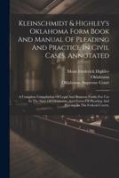 Kleinschmidt & Highley's Oklahoma Form Book And Manual Of Pleading And Practice In Civil Cases, Annotated
