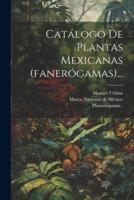 Catálogo De Plantas Mexicanas (Fanerógamas)...