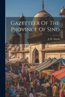 Gazetteer Of The Province Of Sind