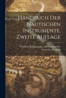 Handbuch Der Nautischen Instrumente, Zweite Auflage