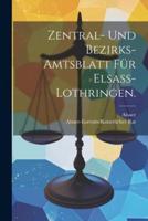 Zentral- Und Bezirks-Amtsblatt Für Elsaß-Lothringen.
