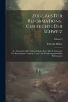 Züge Aus Der Reformations-Geschichte Der Schweiz