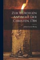 Zur Würdigen Andacht Der Christen, 1784