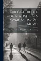 Zur Geschichte Und Statistik Des Gymnasiums Zu Mitau