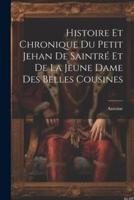 Histoire Et Chronique Du Petit Jehan De Saintré Et De La Jeune Dame Des Belles Cousines
