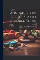 Annual Report Of The Seattle Juvenile Court