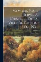 Mémoirs Pour Servir À L'histoire De La Ville De Toulon En 1793...