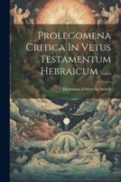 Prolegomena Critica In Vetus Testamentum Hebraicum ......