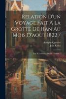 Relation D'un Voyage Fait À La Grotte De Han Au Mois D'août 1822 /
