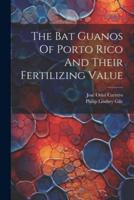 The Bat Guanos Of Porto Rico And Their Fertilizing Value