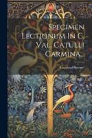 Specimen Lectionum In C. Val. Catulli Carmina...