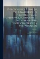 Philosophische Skizzen Zur Natürlichen Geschichte Des Ursprungs, Fortschritts Und Verfalls Der Gesellschaftlichen Verfassungen
