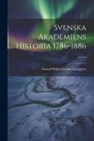 Svenska Akademiens Historia 1786-1886 ......