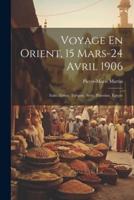 Voyage En Orient, 15 Mars-24 Avril 1906