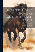 The Teeth Of The Horse As Affected By Age, Part 2