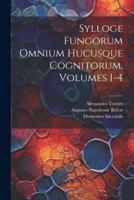 Sylloge Fungorum Omnium Hucusque Cognitorum, Volumes 1-4