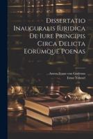 Dissertatio Inauguralis Iuridica De Iure Principis Circa Delicta Eorumque Poenas