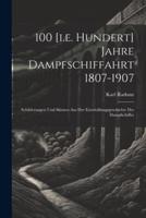 100 [I.e. Hundert] Jahre Dampfschiffahrt 1807-1907