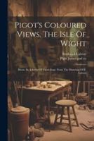 Pigot's Coloured Views. The Isle Of Wight