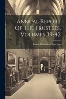 Annual Report Of The Trustees, Volumes 39-42
