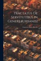 Tractatus De Servitutibus In Genere [Urbanis]
