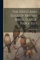 The Nests And Eggs Of British Birds. (Large Paper Ed.)
