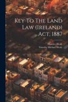 Key To The Land Law (Ireland) Act, 1887