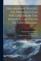 Preliminary Report On Proposed Gas Pipe Line From The Monroe Gas Fields To New Orleans