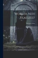 'Worlds Not Realized'