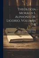 Theologia Moralis S. Alphonis De Ligorio, Volumes 7-8
