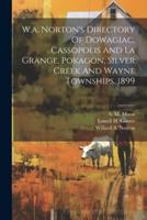 W.a. Norton's Directory Of Dowagiac, Cassopolis And La Grange, Pokagon, Silver Creek And Wayne Townships. 1899