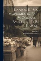 L'anjou Et Ses Monuments, Par V. Godard-Faultrier Et P. Hawke